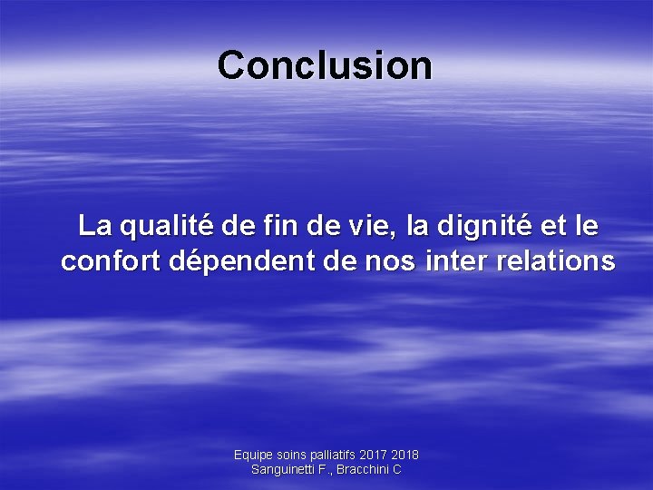 Conclusion La qualité de fin de vie, la dignité et le confort dépendent de