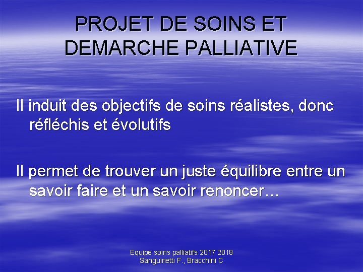 PROJET DE SOINS ET DEMARCHE PALLIATIVE Il induit des objectifs de soins réalistes, donc