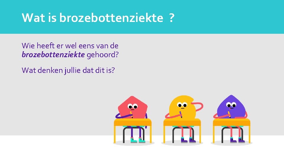 Wat is brozebottenziekte ? Wie heeft er wel eens van de brozebottenziekte gehoord? Wat