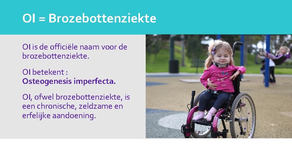 OI = Brozebottenziekte OI is de officiële naam voor de brozebottenziekte. OI betekent :