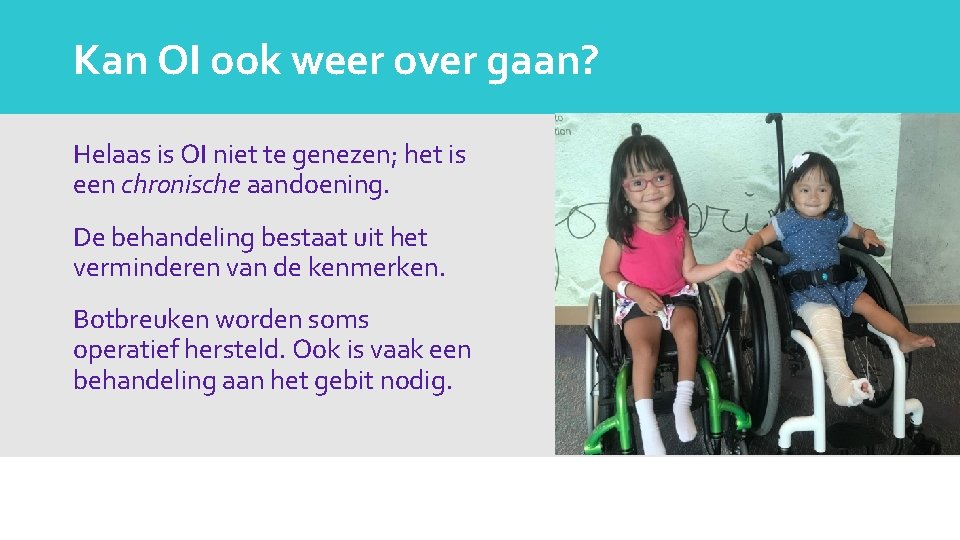 Kan OI ook weer over gaan? Helaas is OI niet te genezen; het is