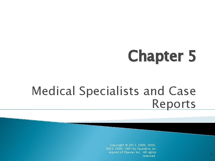 Chapter 5 Medical Specialists and Case Reports Copyright © 2012, 2009, 2005, 2003, 1999,