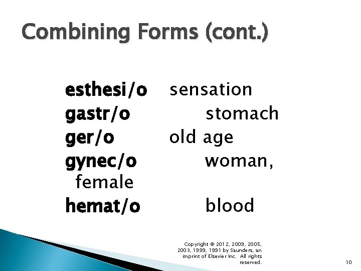 Combining Forms (cont. ) esthesi/o gastr/o ger/o gynec/o female hemat/o sensation stomach old age