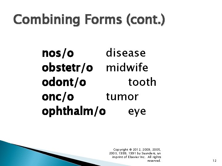 Combining Forms (cont. ) nos/o disease obstetr/o midwife odont/o tooth onc/o tumor ophthalm/o eye