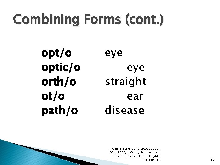 Combining Forms (cont. ) opt/o optic/o orth/o ot/o path/o eye straight ear disease Copyright