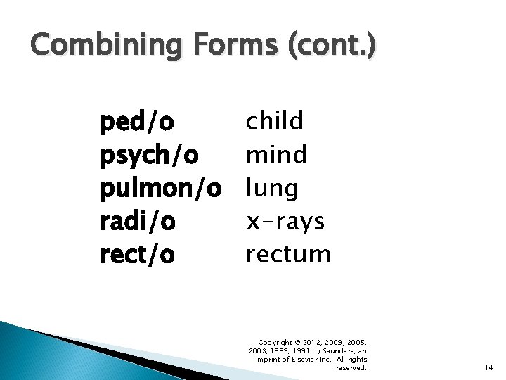 Combining Forms (cont. ) ped/o psych/o pulmon/o radi/o rect/o child mind lung x-rays rectum