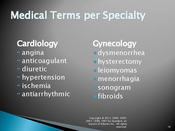 Medical Terms per Specialty Cardiology angina anticoagulant diuretic hypertension ischemia antiarrhythmic Gynecology ● dysmenorrhea