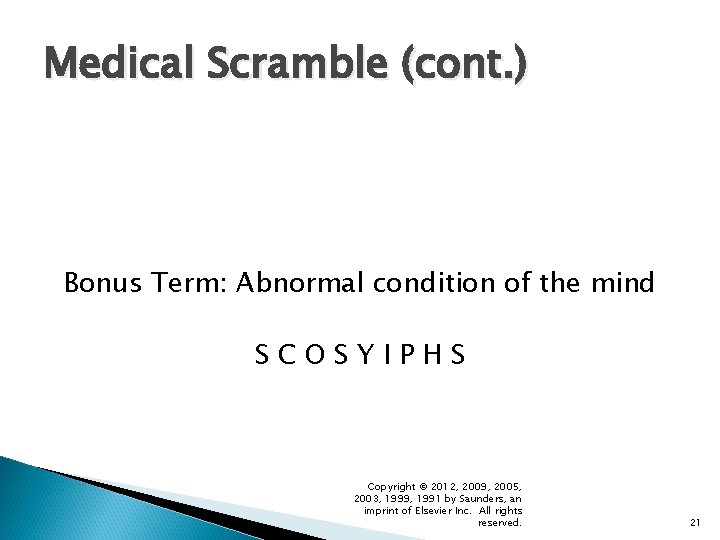Medical Scramble (cont. ) Bonus Term: Abnormal condition of the mind SCOSYIPHS Copyright ©