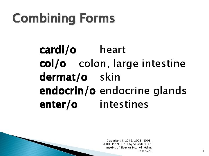 Combining Forms cardi/o heart col/o colon, large intestine dermat/o skin endocrin/o endocrine glands enter/o
