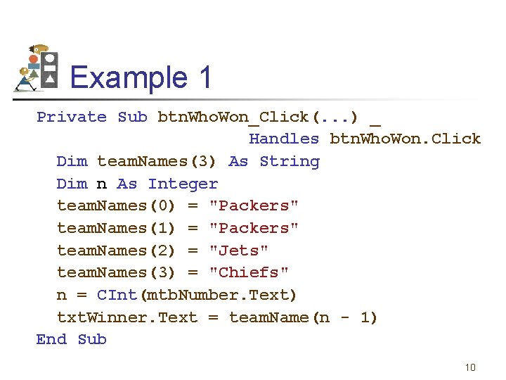 Example 1 Private Sub btn. Who. Won_Click(. . . ) _ Handles btn. Who.