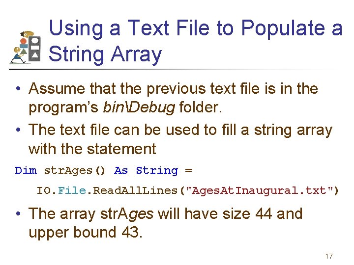 Using a Text File to Populate a String Array • Assume that the previous