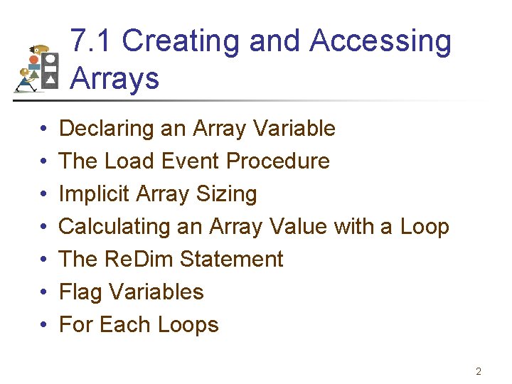 7. 1 Creating and Accessing Arrays • • Declaring an Array Variable The Load