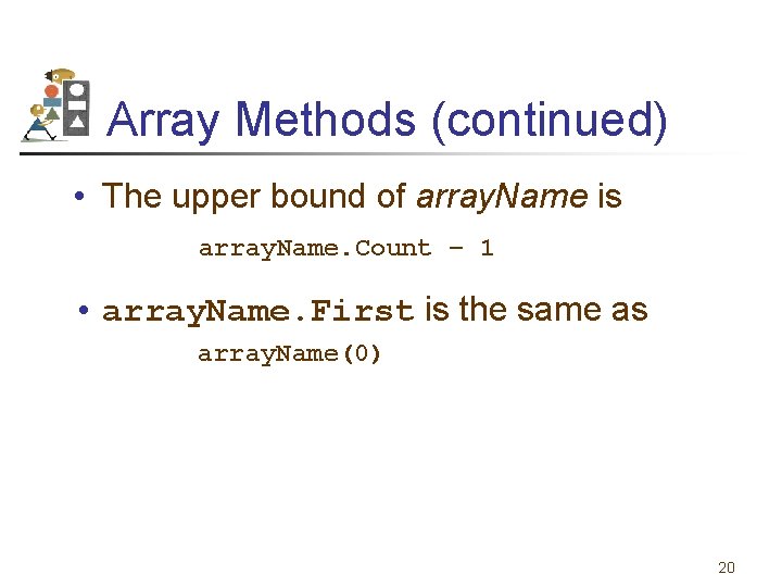 Array Methods (continued) • The upper bound of array. Name is array. Name. Count