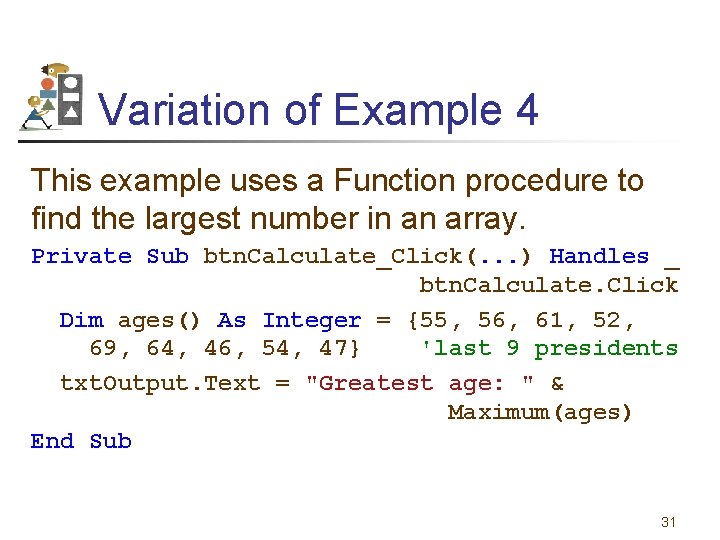 Variation of Example 4 This example uses a Function procedure to find the largest
