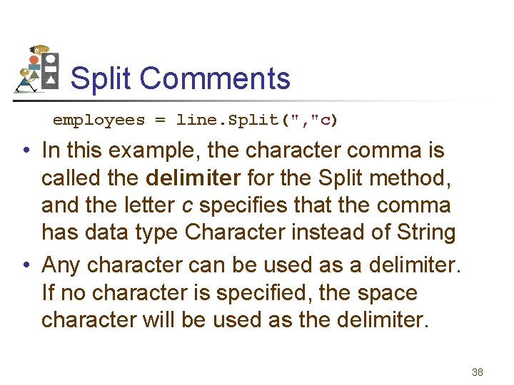 Split Comments employees = line. Split(", "c) • In this example, the character comma