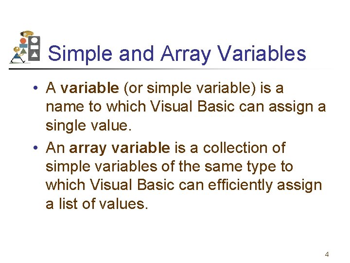 Simple and Array Variables • A variable (or simple variable) is a name to