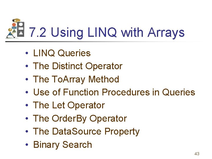 7. 2 Using LINQ with Arrays • • LINQ Queries The Distinct Operator The