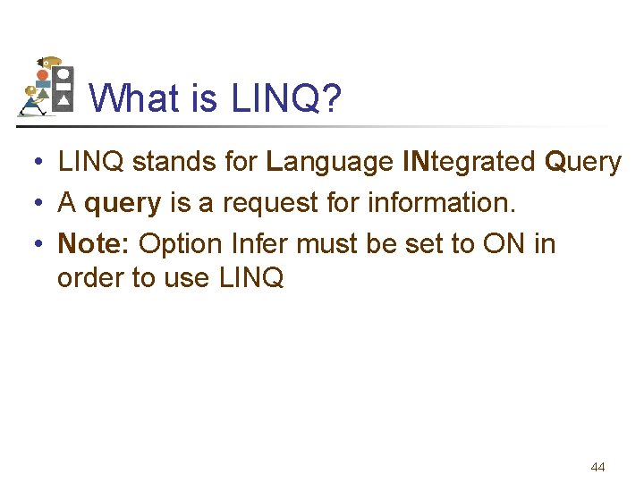 What is LINQ? • LINQ stands for Language INtegrated Query • A query is