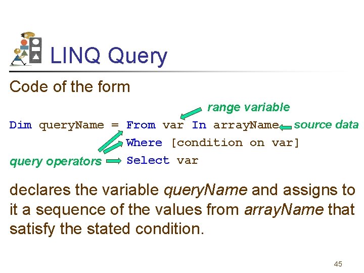 LINQ Query Code of the form range variable Dim query. Name = From var