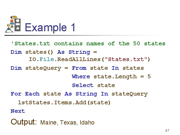 Example 1 'States. txt contains names of the 50 states Dim states() As String