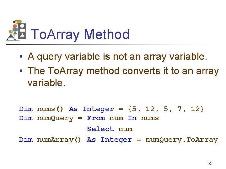 To. Array Method • A query variable is not an array variable. • The