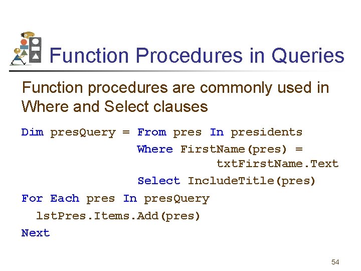 Function Procedures in Queries Function procedures are commonly used in Where and Select clauses