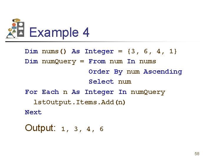 Example 4 Dim nums() As Integer = {3, 6, 4, 1} Dim num. Query