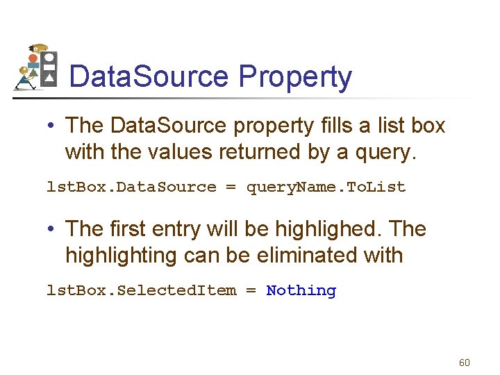Data. Source Property • The Data. Source property fills a list box with the