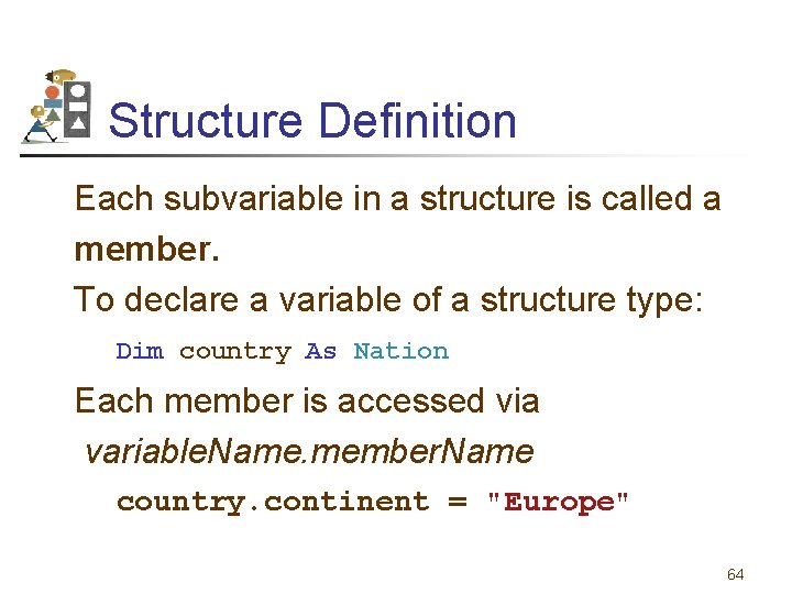 Structure Definition Each subvariable in a structure is called a member. To declare a