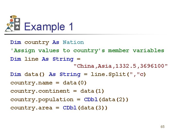 Example 1 Dim country As Nation 'Assign values to country's member variables Dim line