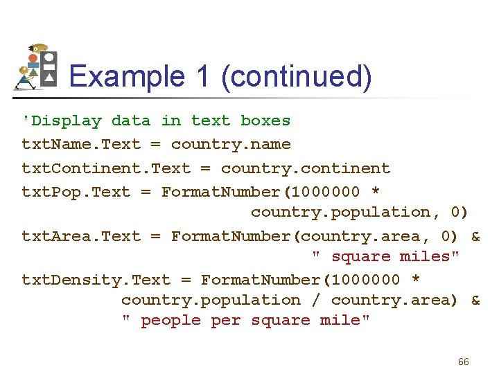 Example 1 (continued) 'Display data in text boxes txt. Name. Text = country. name