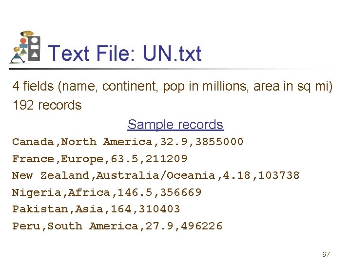 Text File: UN. txt 4 fields (name, continent, pop in millions, area in sq