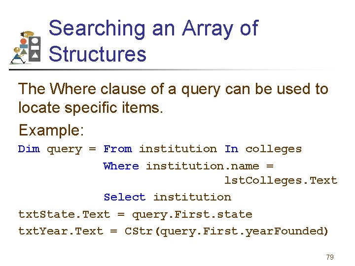 Searching an Array of Structures The Where clause of a query can be used