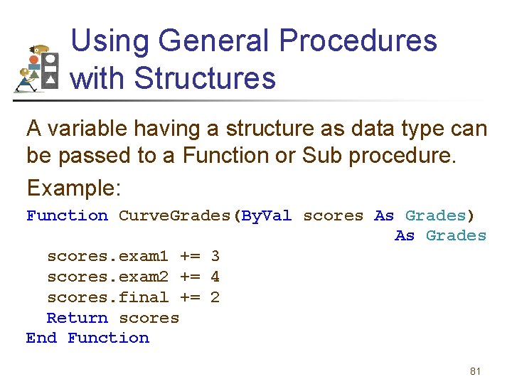 Using General Procedures with Structures A variable having a structure as data type can