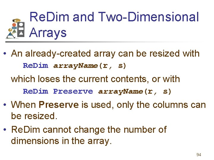 Re. Dim and Two-Dimensional Arrays • An already-created array can be resized with Re.