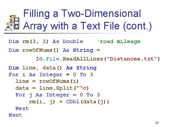 Filling a Two-Dimensional Array with a Text File (cont. ) Dim rm(3, 3) As