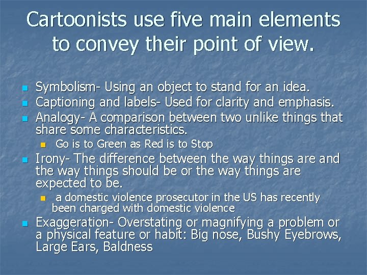 Cartoonists use five main elements to convey their point of view. n n n