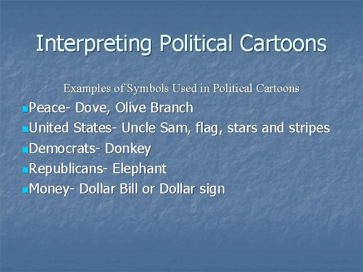 Interpreting Political Cartoons Examples of Symbols Used in Political Cartoons n. Peace- Dove, Olive