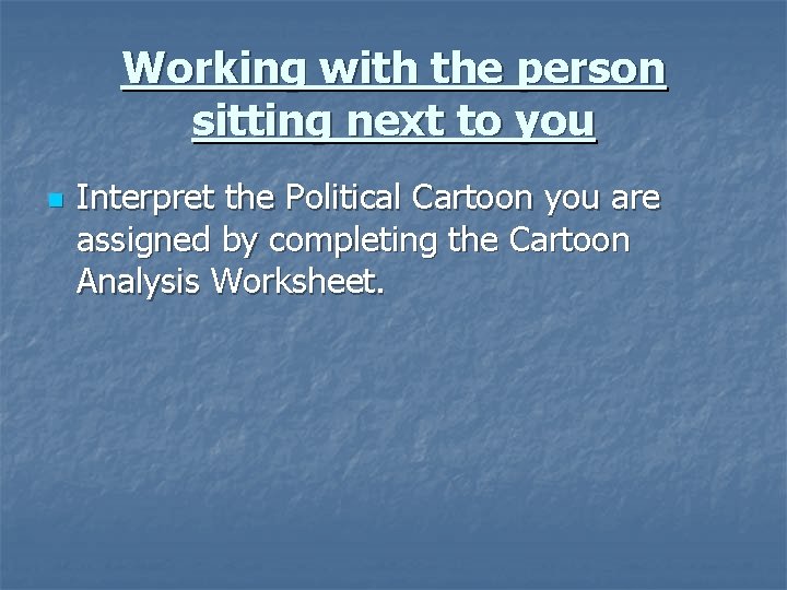 Working with the person sitting next to you n Interpret the Political Cartoon you