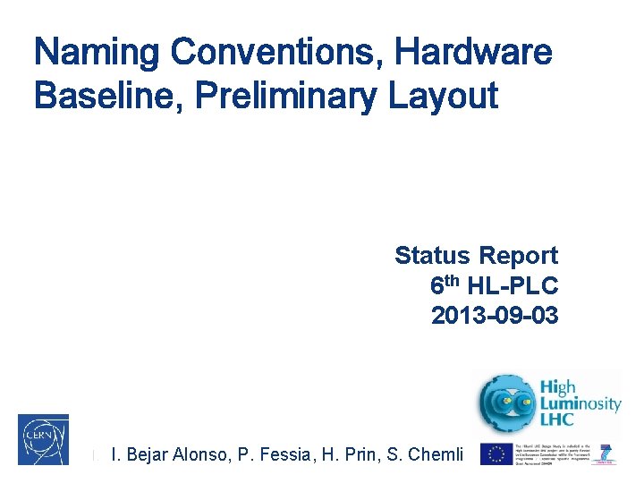 Naming Conventions, Hardware Baseline, Preliminary Layout Status Report 6 th HL-PLC 2013 -09 -03