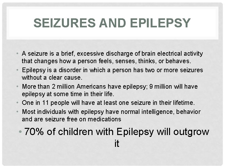 SEIZURES AND EPILEPSY • A seizure is a brief, excessive discharge of brain electrical