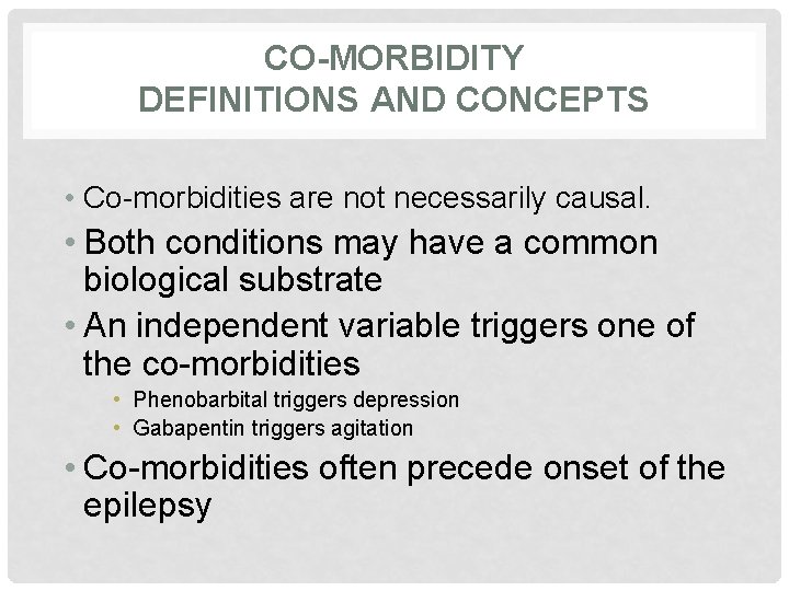 CO-MORBIDITY DEFINITIONS AND CONCEPTS • Co-morbidities are not necessarily causal. • Both conditions may