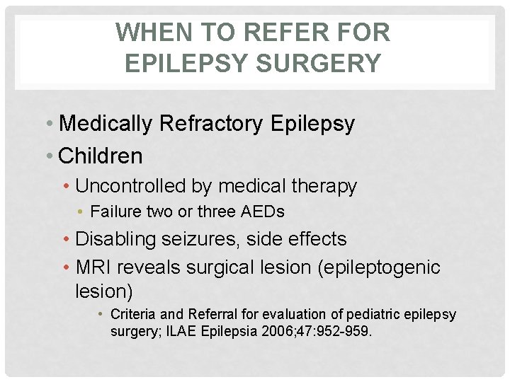 WHEN TO REFER FOR EPILEPSY SURGERY • Medically Refractory Epilepsy • Children • Uncontrolled