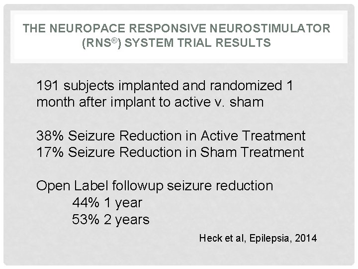 THE NEUROPACE RESPONSIVE NEUROSTIMULATOR (RNS®) SYSTEM TRIAL RESULTS 191 subjects implanted and randomized 1