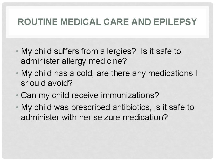 ROUTINE MEDICAL CARE AND EPILEPSY • My child suffers from allergies? Is it safe