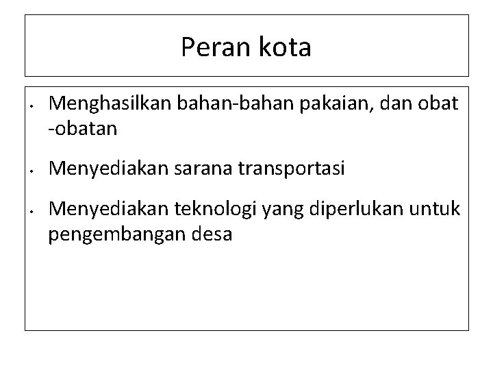 Peran kota • • • Menghasilkan bahan-bahan pakaian, dan obat -obatan Menyediakan sarana transportasi