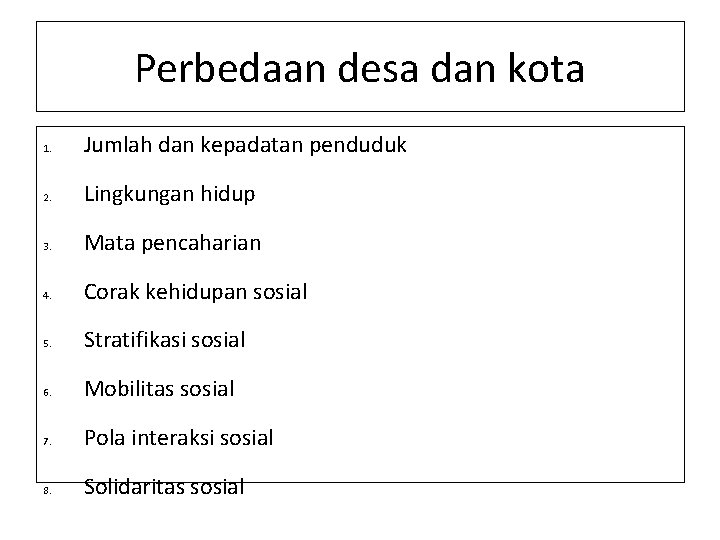 Perbedaan desa dan kota 1. Jumlah dan kepadatan penduduk 2. Lingkungan hidup 3. Mata