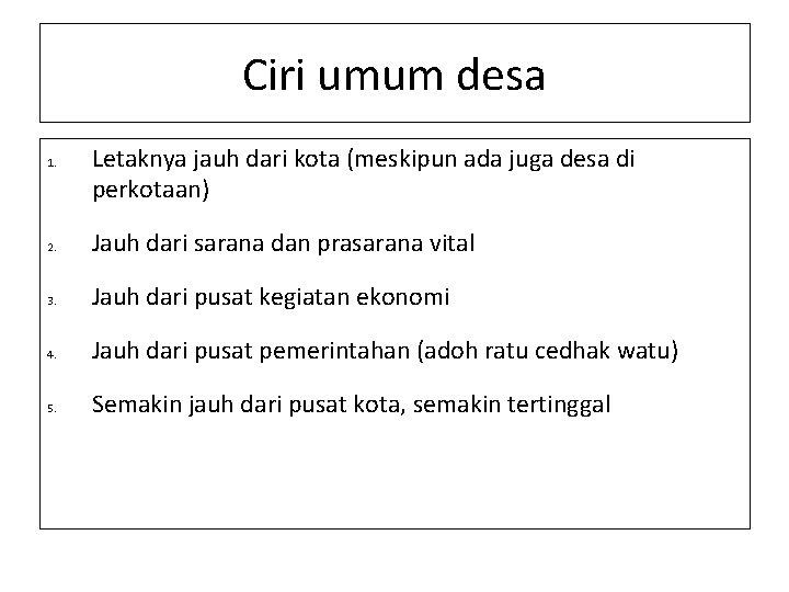 Ciri umum desa 1. Letaknya jauh dari kota (meskipun ada juga desa di perkotaan)