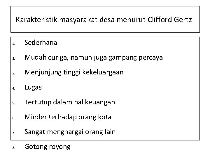 Karakteristik masyarakat desa menurut Clifford Gertz: 1. Sederhana 2. Mudah curiga, namun juga gampang Karakteristik masyarakat desa menurut Clifford Gertz: 1. Sederhana 2. Mudah curiga, namun juga gampang