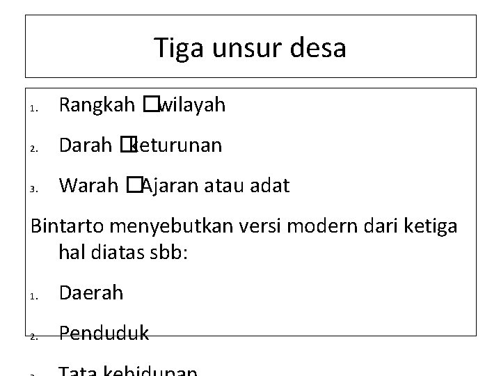 Tiga unsur desa 1. Rangkah �wilayah 2. Darah �keturunan 3. Warah �Ajaran atau adat Tiga unsur desa 1. Rangkah �wilayah 2. Darah �keturunan 3. Warah �Ajaran atau adat